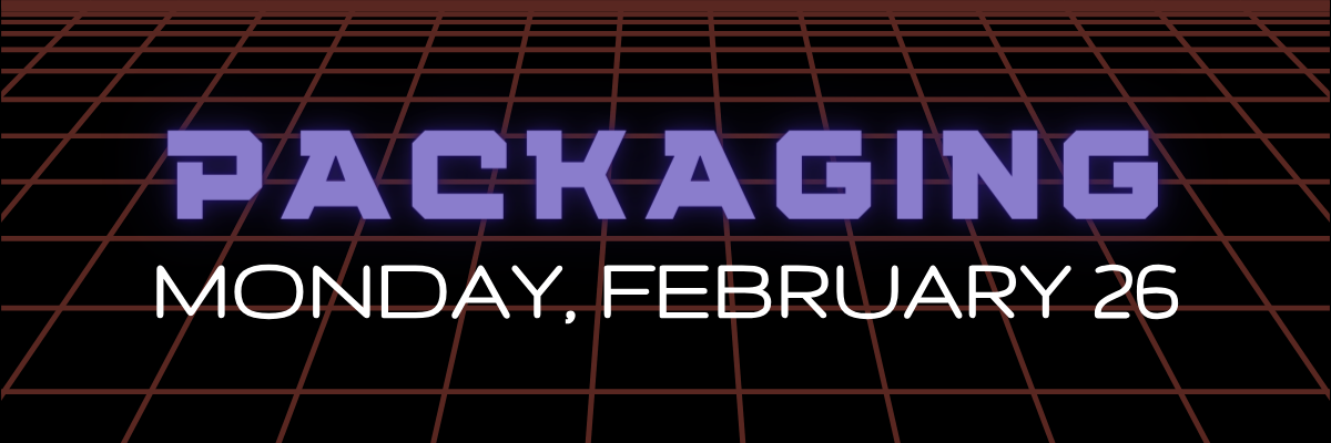 Packaging - Monday, February 26